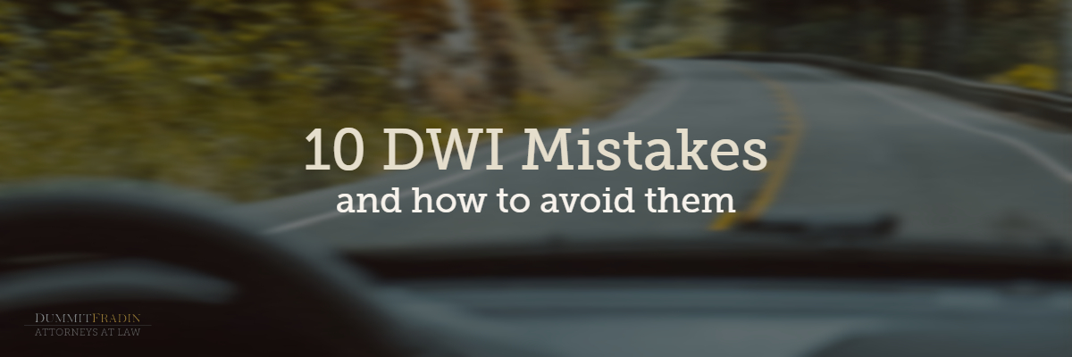 10 DWI Mistakes and how to avoid them Dummit Fradin